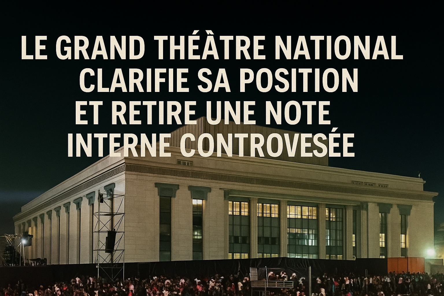 Le Grand Théâtre National clarifie sa position et retire une note interne controversée