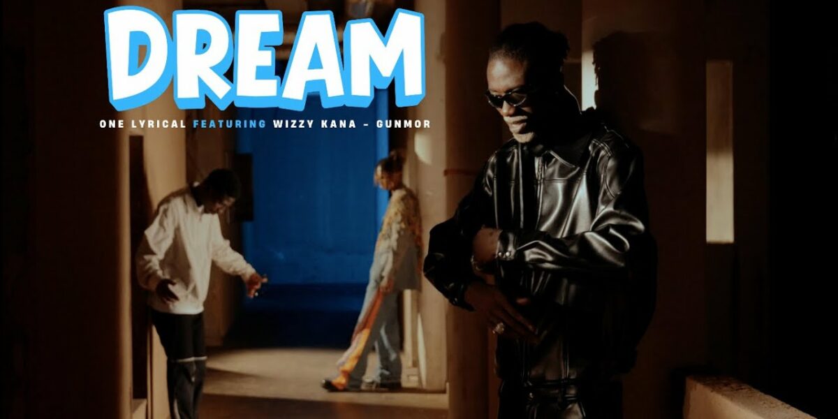 ONE LYRICAL – Dream feat Wizzy Kana , Gun Mor